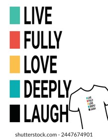 Live, fully, love, deeply, laugh t shirt design, motivational t shirt design