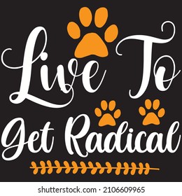 Live To Get Radical T Shirt Design, Vector File.