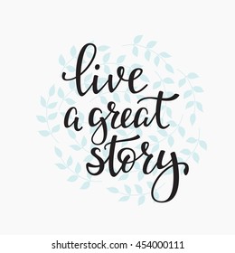 Live a Great Story quote lettering. Calligraphy inspiration graphic design typography element. Hand written postcard. Cute simple vector sign.