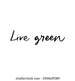 LIVE GREEN. Creative vector lettering with words. Motivational quote for choosing eco friendly lifestyle