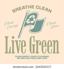 Live green, Environment sustainability quotes t-shirt design, Green living poster graphic, Environmental graphic for print, Ecological and nature phrase typography,  Ecology design