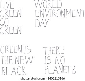 Live green go green, there is no planet B, green is the new black, world environment day. Hand drawn lettering quotes vector set