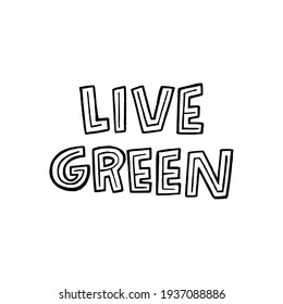 Live Green lettering slogan hand drawn by unique capital letters. Eco friendly message with decorative elements. Typographic phase calling for protect nature with reuse, reduce and recycle lifestyle