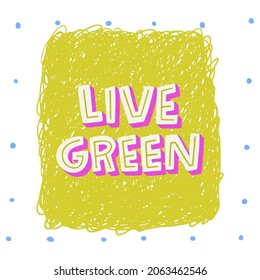 Live Green lettering slogan hand drawn by unique capital letters. Eco friendly message with decorative elements. Typographic phase calling for protect nature with reuse, reduce and recycle lifestyle