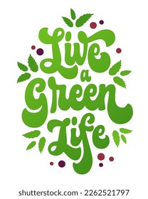 Live a green life - hand-drawn design in the style of 70s script lettering. Isolated typography design element promoting ecological awareness and conservation, mindful consumption, recycle concept