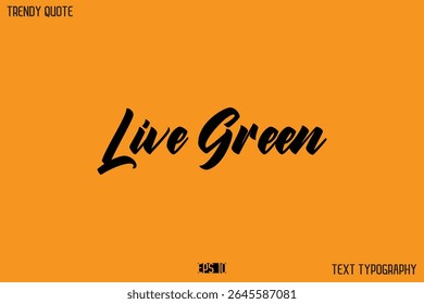 Live Green Modern Calligraphy Text Quotation For T-Shirt Designs