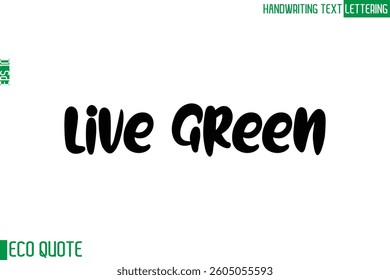 Live Green Typography Text Hand Writing Calligraphy Of Eco Quote