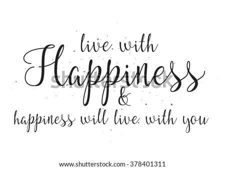 Live with hapiness and happiness will live with you inscription. Greeting card with calligraphy. Hand drawn design. Black and white. Usable as photo overlay.