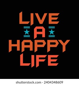 live a happy life typography t-shirt design. Saying, phrase, quotes t shirt.