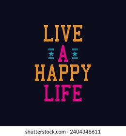 live a happy life typography t-shirt design. Saying, phrase, quotes t shirt.