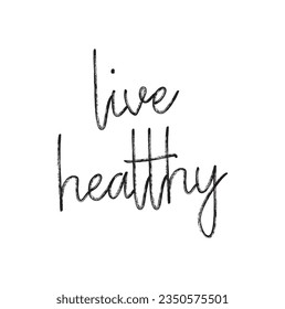 Live healthy - hand drawn lettering phrase isolated on the white background. Fun brush ink inscription for photo overlays, greeting card or t-shirt print, poster design