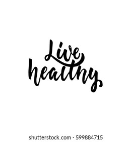 Live healthy - hand drawn lettering phrase isolated on the white background. Fun brush ink inscription for photo overlays, greeting card or t-shirt print, poster design