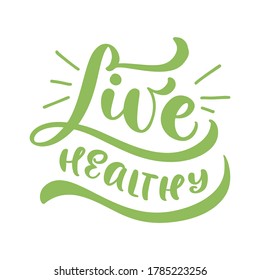 Live Healthy hand drawn vector motivation poster or banner with green calligraphy lettering phrase. Trendy brush text for fruits and vegetables shops, cafe or restaurant.