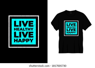 live healthy live happy typography t-shirt design. Ready to print for apparel, poster, illustration. Modern, simple, lettering t shirt vector