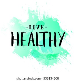 Live healthy. Inspirational vector Hand drawn typography poster. T shirt calligraphic design. 