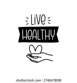 Live healthy well-being quote vector design with woman’s hand holding heart clipart. Handwritten lettering phrase about health care.