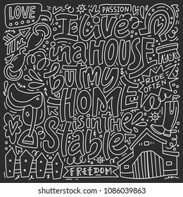 I live in a house, but my home is in the stable. Handdrawn lettering made in vector. Equestrian theme quote. 
