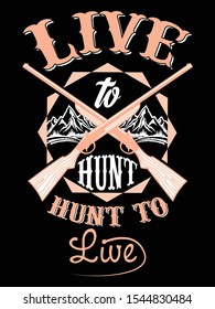 Live to hunt, Hunt to live, Hunting t-shirt vector template