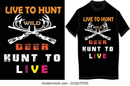 Live to hunt wild deer hunt to live.This is hunting t-shirt.