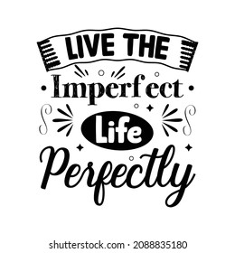 Live the imperfect life perfectly typography lettering for t shirt design
