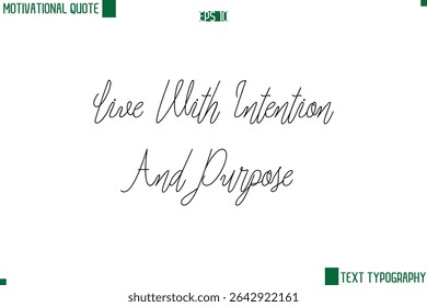 Live With Intention And Purpose  Cursive Style Text Lettering Motivational Life Quote