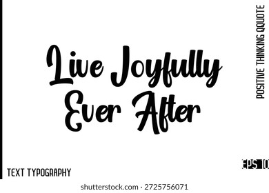 Vive alegremente para siempre después   - Citas positivas motivacionales Vector Elegante Cursiva negrita Tipografía Letras