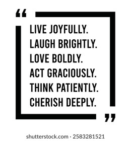 live joyfully, laugh brightly, love boldly, act graciously, think patiently, cherish deeply, inspirational design quote, motivational quotes, typography illustration lettering quotes