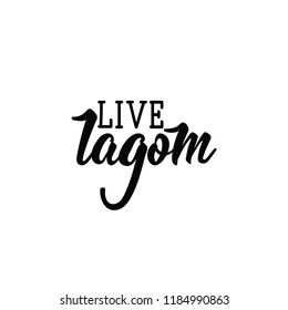 Live Lagom. Swedish text: way to live well. Lettering. Hand drawn vector illustration. Positive saying for cards, motivational posters and t-shirt. Sweden life-style concept. Black on white.