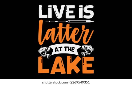 Live is  latter at the lake - fishing Hand-drawn lettering phrase, SVG t-shirt design. Ocean animal with spots and curved tail blue badge, Vector files EPS 10.