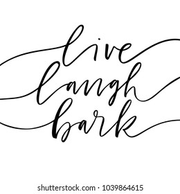 Live, laugh, bark phrase. Ink illustration. Modern brush calligraphy. Isolated on white background.