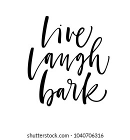 Live, laugh, bark phrase. Ink illustration. Modern brush calligraphy. Isolated on white background.