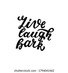 Live, laugh, bark. Positive quote. Dog friendly poster. Vector Hand lettering. Black ink phrase on white isolated background for posters, stickers, greeting card or t-shirt print