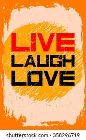 Live laugh love. Creative motivation background. Grunge and retro design. Inspirational motivational quote. Calligraphic And Typographic. Retro color.