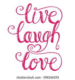 Live Laugh Love. Design for greeting cards, Valentine day, wedding, posters, prints or home decorations. Hand drawn romantic vector illustration.