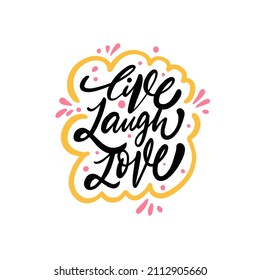 Live Laugh Love. Hand drawn motivational lettering phrase. Positive text isolated on white background. Design for banner, poster and t-shirt.