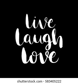 Live, Laugh, Love. Hand Lettered Quote. Modern Calligraphy 