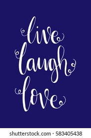 Live, Laugh, Love. Hand Lettered Quote. Modern Calligraphy