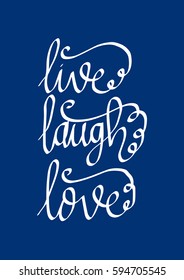 Live, Laugh, Love. Hand Lettered Quote. Modern Calligraphy 