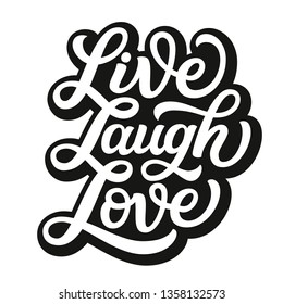 Live laugh love. Hand lettering inspirational quote. Vector typography for posters, cards, home decor, bags, pillows, wall stickers, t shirts, tees. Modern caligraphy