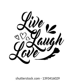 Live laugh love. Hand lettering inspirational quote. Vector typography for posters, cards, home decor, bags, pillows, wall stickers. Modern caligraphy