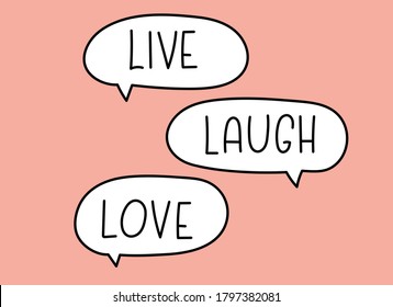 Live laugh love inscription. Handwritten lettering illustration. Black vector text in speech bubble. Simple outline marker style. Imitation of conversation.