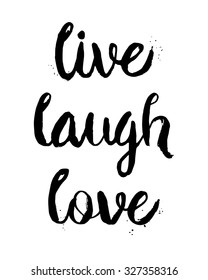 Live, Laugh, Love. Inspirational motivational quote. Vector ink painted lettering. Phrase banner for poster, tshirt, banner, card and other design projects.