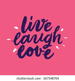 'Live Laugh Love' Inspirational and motivational quotes. Hand painted brush lettering. Hand lettering and custom typography for your designs: t-shirts, for posters, cards, blog, social media, etc.