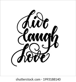 Live laugh love. Inspirational romantic lettering isolated on white background. Positive quote. Vector illustration for Valentines day greeting cards, posters, print on T-shirts and much more.
