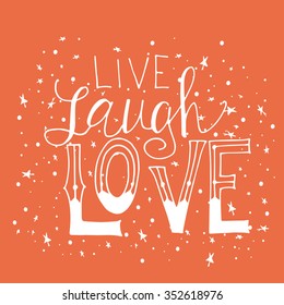 Live laugh love. Inspirational typography poster. Vector illustration for your design.