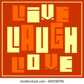 Live, Laugh, Love. Motivation typography quote vector. Edged letters font