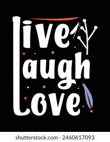live laugh love motivational quotes typography lettering artwork for t-shirt design .typography t-shirt design vector