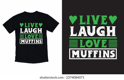Live, Laugh, Love, Muffins T Shirt Design.
