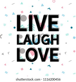 Live laugh love print, motivational poster, quote design. Phrase with abstract geomatrical composition background. Pattern in swatches.