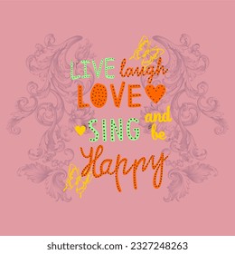 Live laugh love sing and be happy typography slogan for t shirt printing, tee graphic design.  